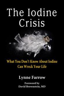 The Iodine Crisis: What Your Don't Know About Iodine Can Wreck Your Life